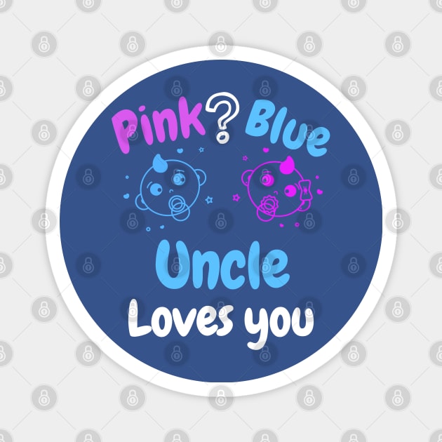 Pink or Blue? Uncle Loves you Magnet by WR Merch Design